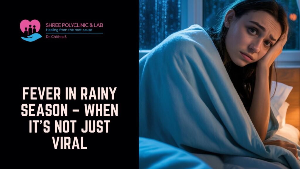 Fever in Rainy Season – When It’s Not Just Viral