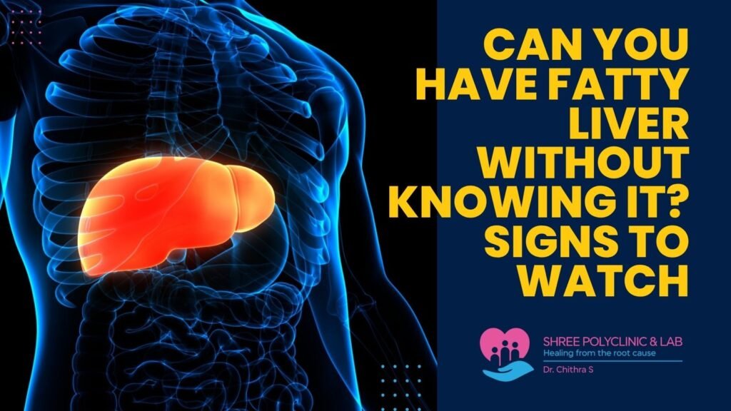 Can You Have Fatty Liver Without Knowing It Signs to Watch